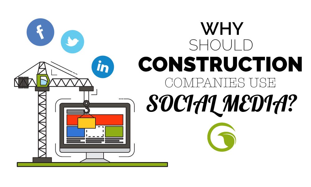 why should construction companies use social media?
